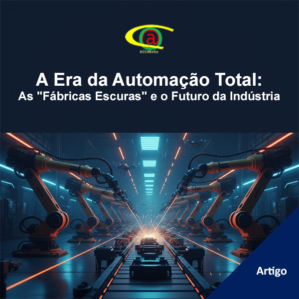 A Era da Automação Total: As 'Fábricas Escuras' e o Futuro da Indústria