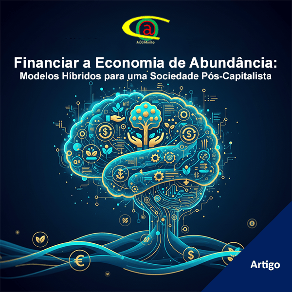 Financiar a Economia de Abundância: Modelos Híbridos para uma Sociedade Pós-Capitalista